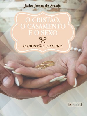 cover image of O cristão, o casamento e o sexo